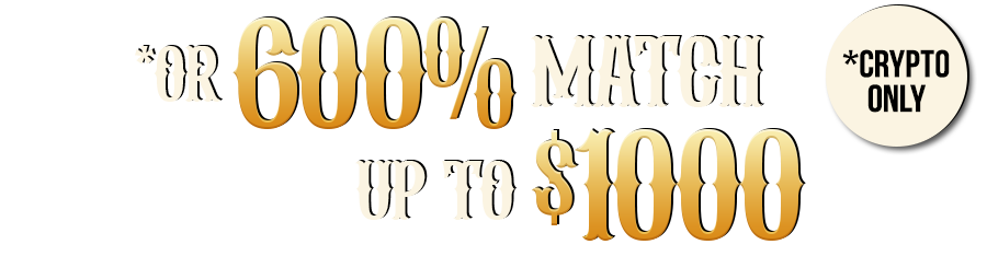 Or 600% Match Bonus up to $1000